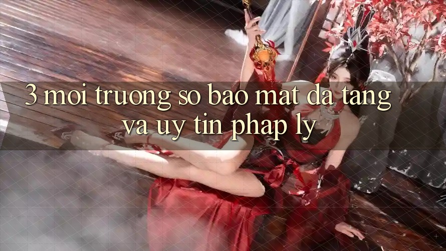 3. Môi trường số Bảo Mật Đa Tầng Và Uy tín Pháp Lý