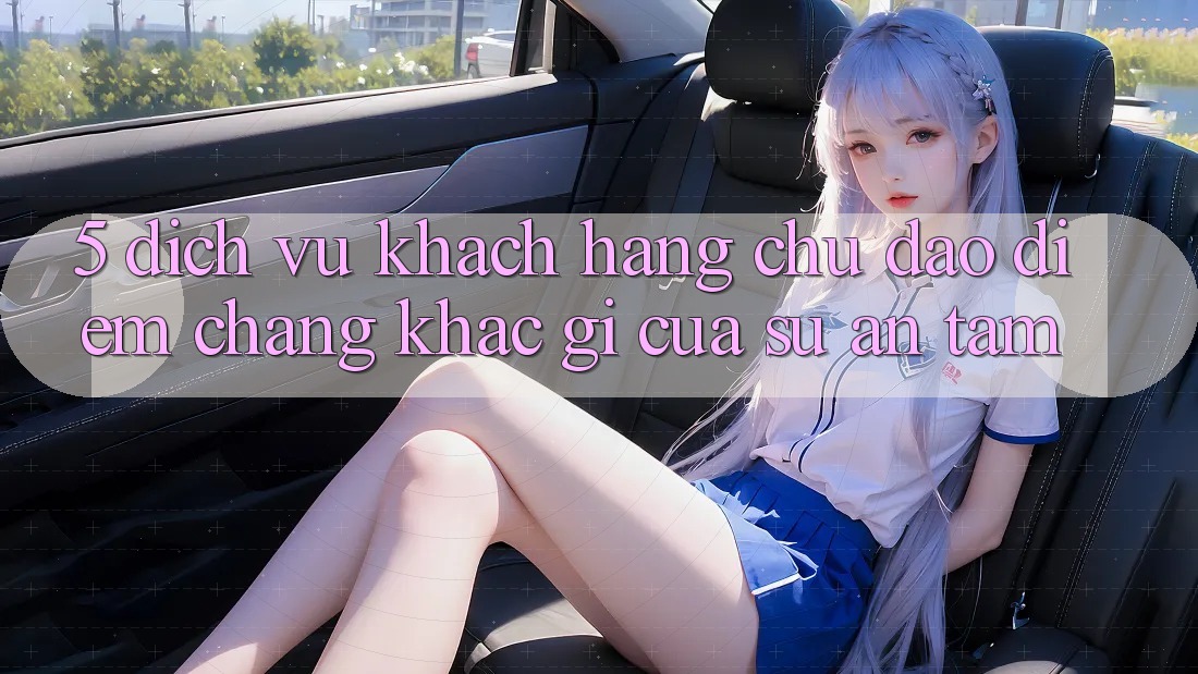 5. Dịch Vụ Khách Hàng Chu Đáo - Điểm Chẳng khác gì Của Sự An Tâm 5. Dịch Vụ Khách Hàng Chu Đáo - Điểm Chẳng khác gì Của Sự An Tâm