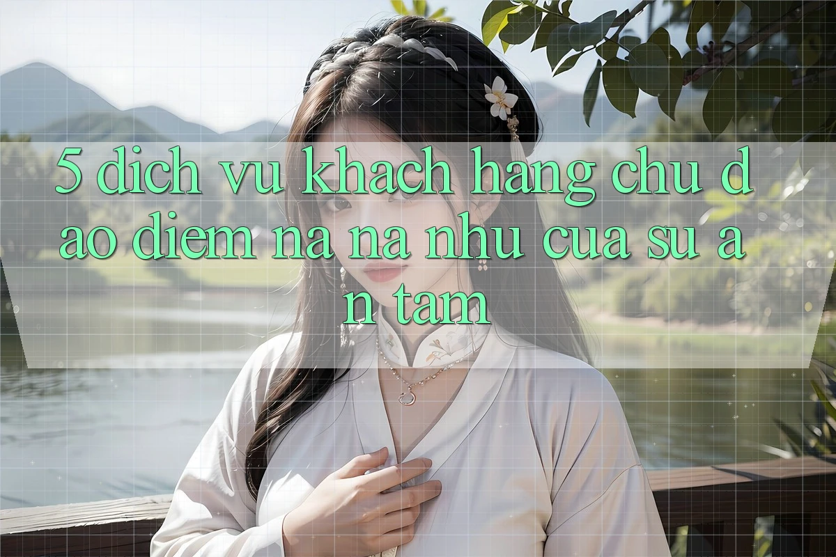 5. Dịch Vụ Khách Hàng Chu Đáo - Điểm Na ná như Của Sự An Tâm