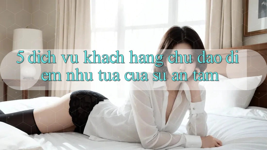 5. Dịch Vụ Khách Hàng Chu Đáo - Điểm Như tựa Của Sự An Tâm