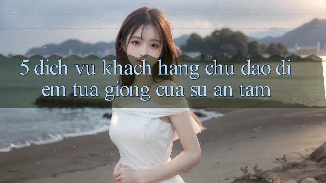 5. Dịch Vụ Khách Hàng Chu Đáo - Điểm Tựa giống Của Sự An Tâm
