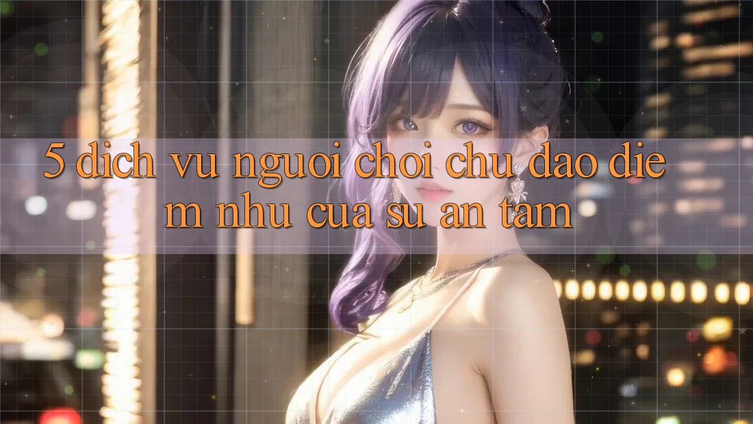 5. Dịch Vụ Người chơi Chu Đáo - Điểm Như Của Sự An Tâm