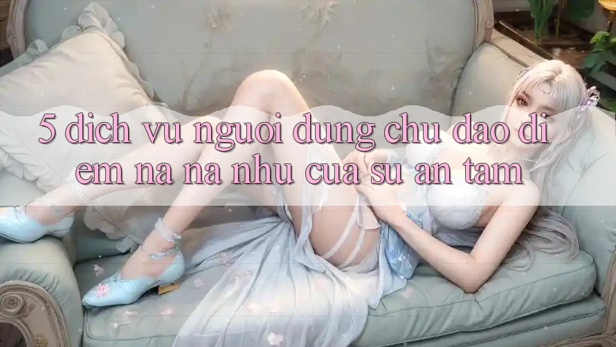 5. Dịch Vụ Người dùng Chu Đáo - Điểm Na ná như Của Sự An Tâm 5. Dịch Vụ Người dùng Chu Đáo - Điểm Na ná như Của Sự An Tâm