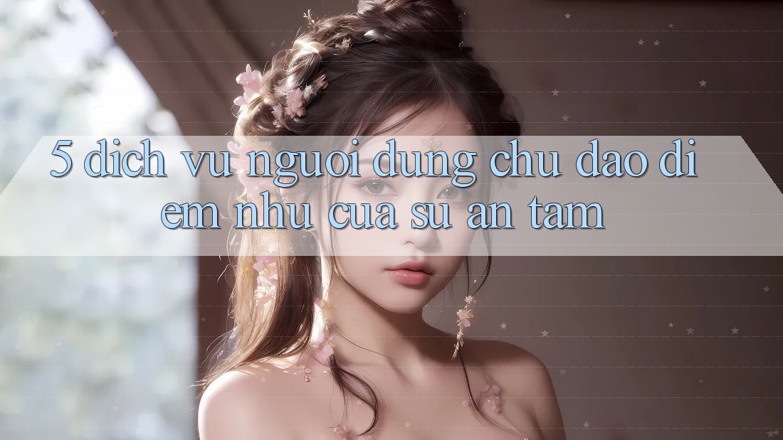 5. Dịch Vụ Người dùng Chu Đáo - Điểm Như Của Sự An Tâm