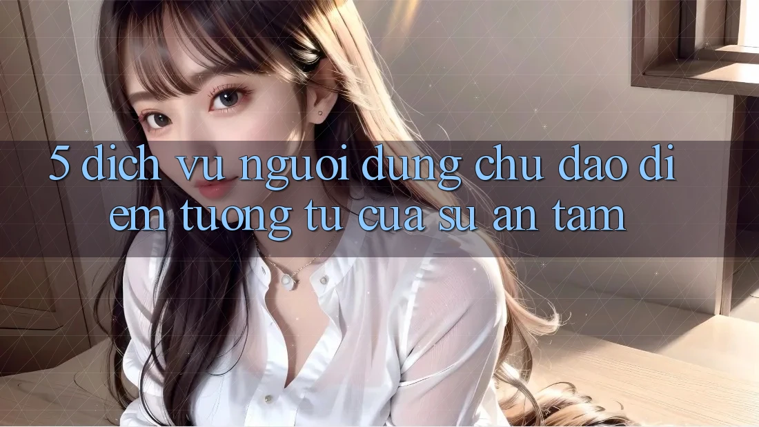 5. Dịch Vụ Người dùng Chu Đáo - Điểm Tương tự Của Sự An Tâm