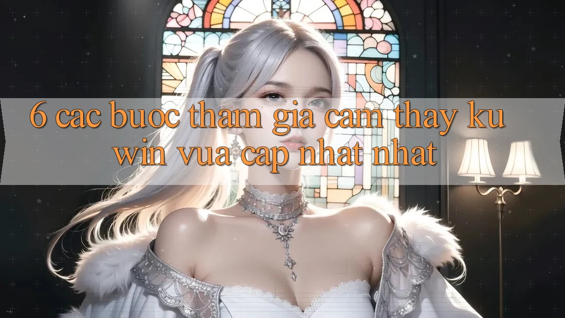 6. Các bước Tham Gia Cảm thấy Kuwin Vừa cập nhật Nhất 6. Các bước Tham Gia Cảm thấy Kuwin Vừa cập nhật Nhất