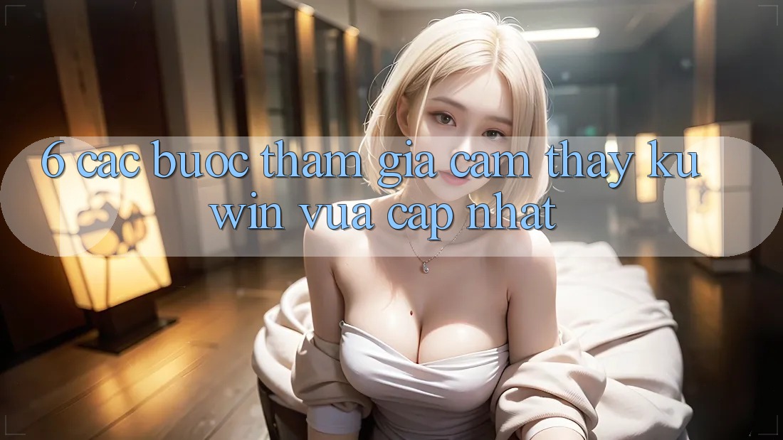 6. Các bước Tham Gia Cảm thấy Kuwin Vừa cập nhật 6. Các bước Tham Gia Cảm thấy Kuwin Vừa cập nhật