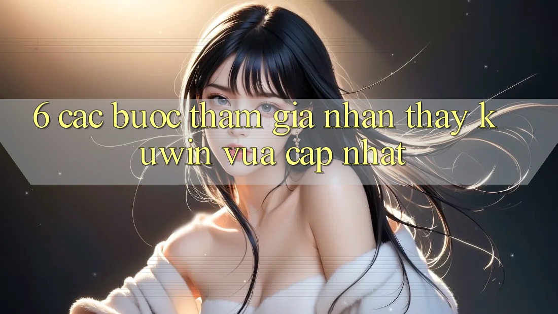 6. Các bước Tham Gia Nhận thấy Kuwin Vừa cập nhật