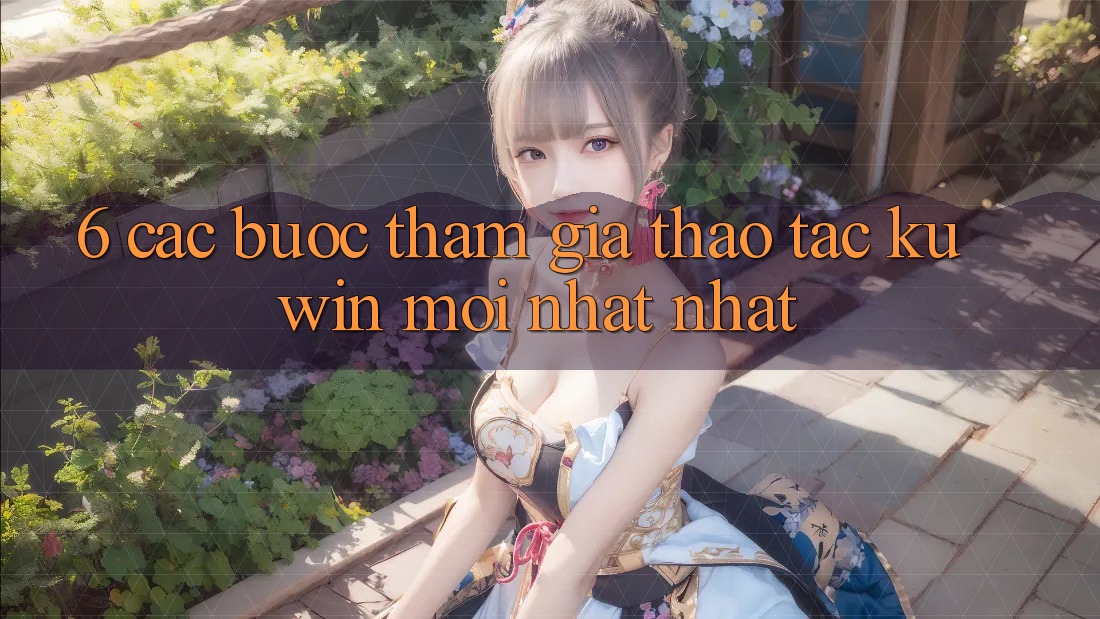 6. Các bước Tham Gia Thao tác Kuwin Mới nhất Nhất
