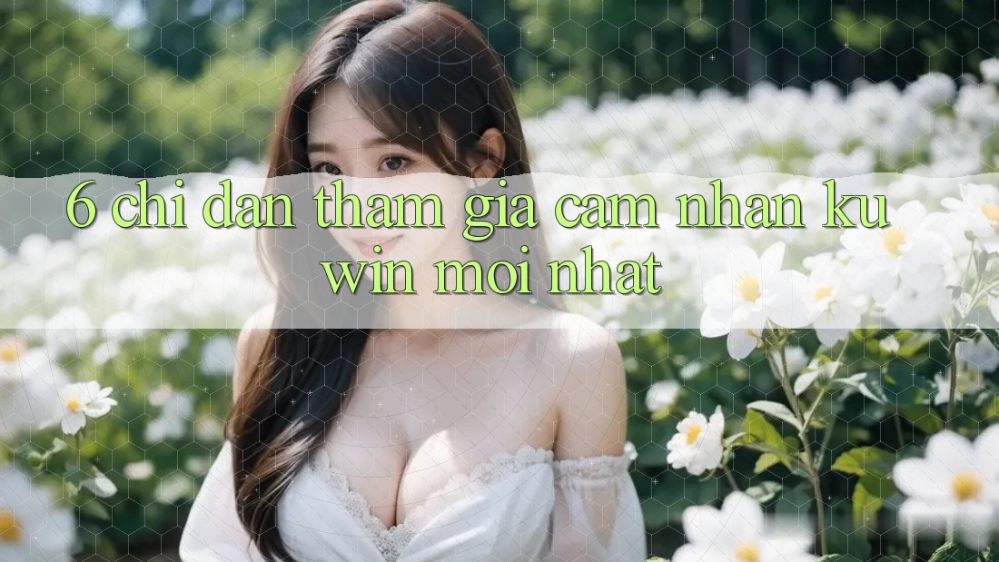 6. Chỉ dẫn Tham Gia Cảm nhận Kuwin Mới Nhất 6. Chỉ dẫn Tham Gia Cảm nhận Kuwin Mới Nhất