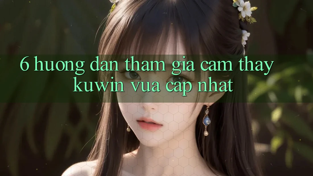 6. Hướng Dẫn Tham Gia Cảm thấy Kuwin Vừa cập nhật