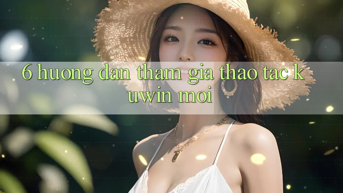 6. Hướng Dẫn Tham Gia Thao tác Kuwin Mới 6. Hướng Dẫn Tham Gia Thao tác Kuwin Mới