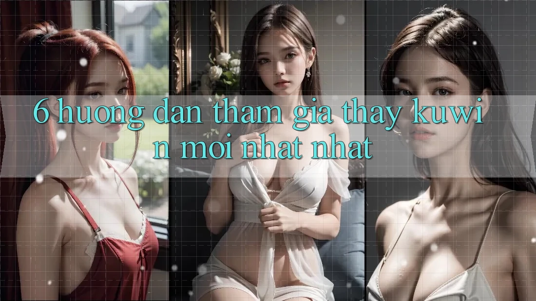 6. Hướng Dẫn Tham Gia Thấy Kuwin Mới nhất Nhất 6. Hướng Dẫn Tham Gia Thấy Kuwin Mới nhất Nhất