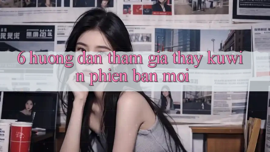 6. Hướng Dẫn Tham Gia Thấy Kuwin Phiên bản mới