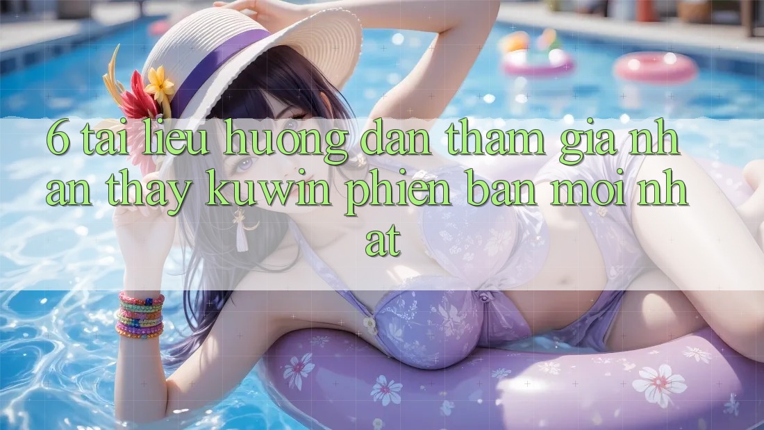 6. Tài liệu hướng dẫn Tham Gia Nhận thấy Kuwin Phiên bản mới Nhất