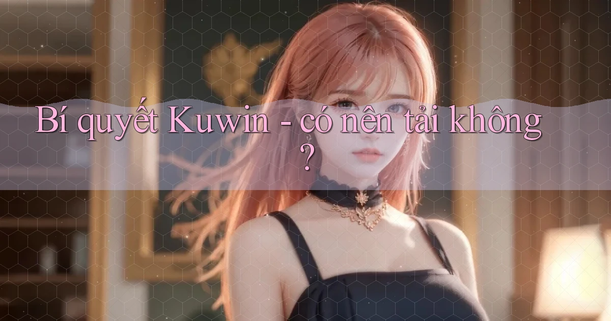 Bí quyết Kuwin   có nên tải không