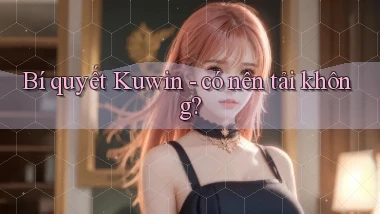 Bí quyết Kuwin   có nên tải không