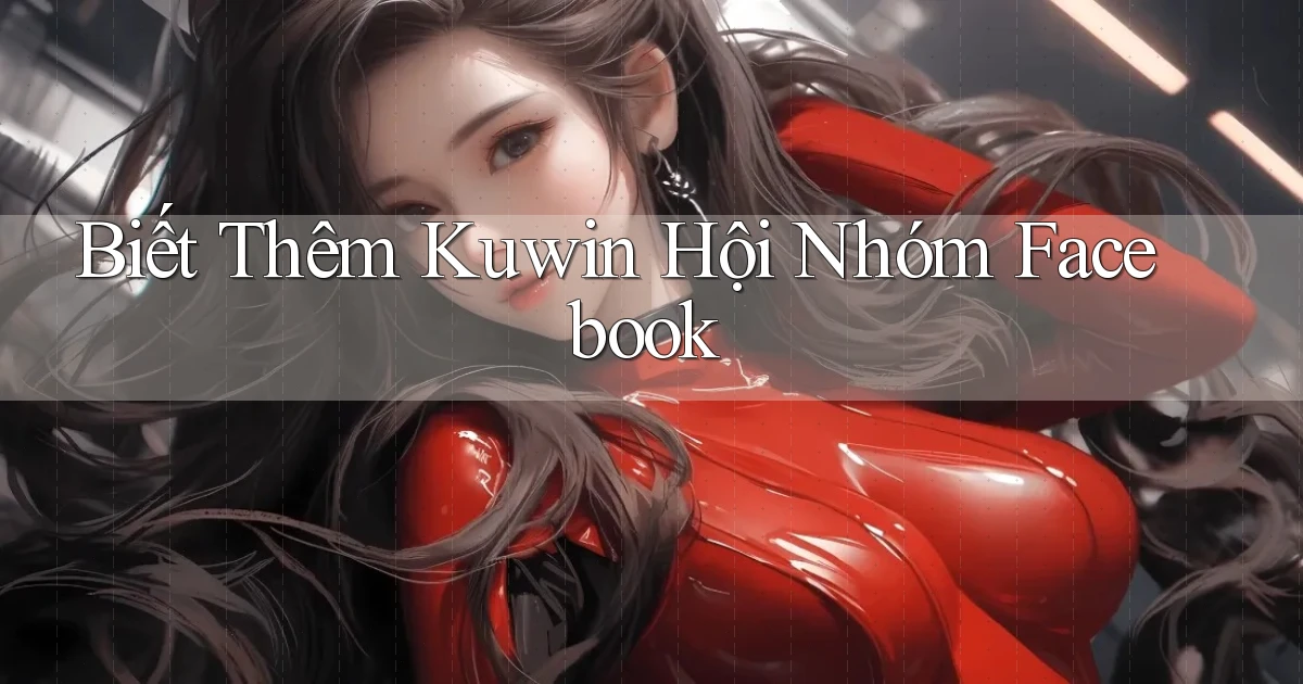 biết thêm kuwin hội nhóm facebook