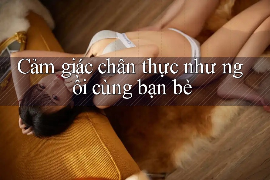 Cảm giác chân thực như ngồi cùng bạn bè