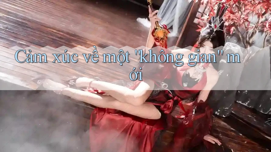 Cảm xúc về một “không gian” mới Cảm xúc về một “không gian” mới