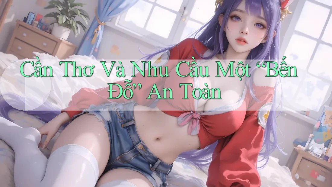 Cần Thơ Và Nhu Cầu Một “Bến Đỗ” An Toàn