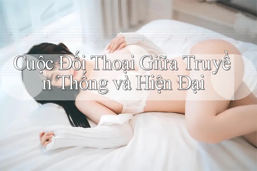 Cuộc Đối Thoại Giữa Truyền Thống và Hiện Đại Cuộc Đối Thoại Giữa Truyền Thống và Hiện Đại
