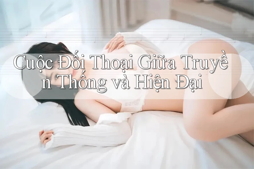 Cuộc Đối Thoại Giữa Truyền Thống và Hiện Đại