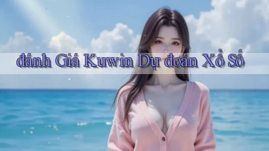 đánh giá kuwin dự đoán xổ số