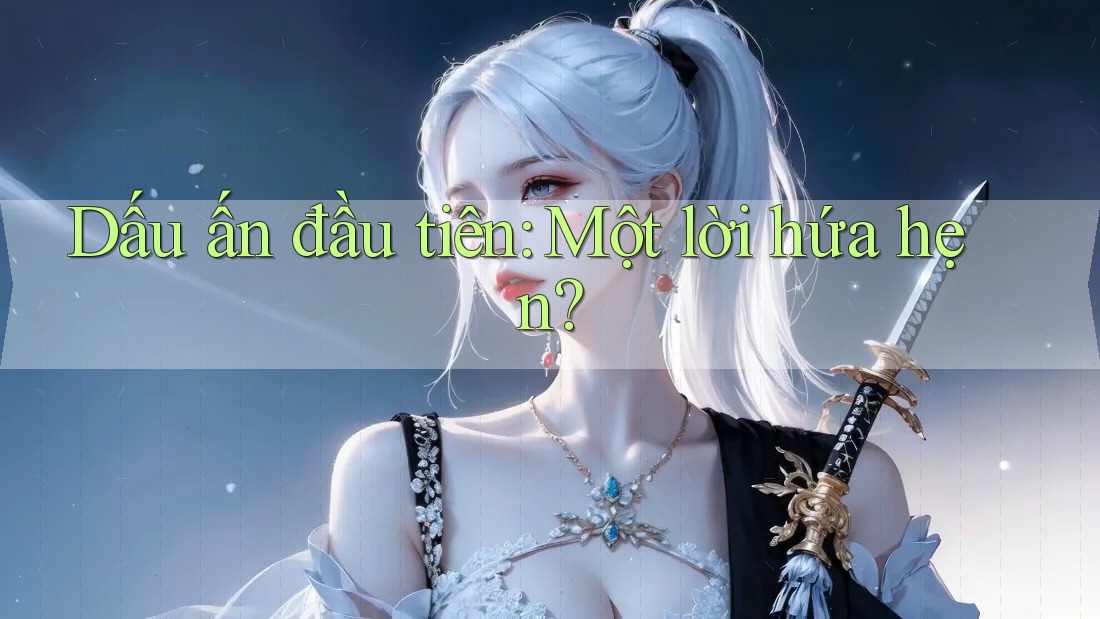 Dấu ấn đầu tiên: Một lời hứa hẹn?