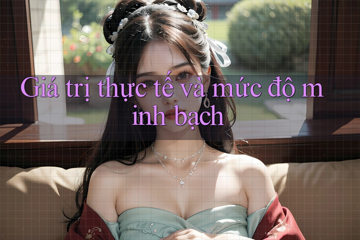 Giá trị thực tế và mức độ minh bạch Giá trị thực tế và mức độ minh bạch