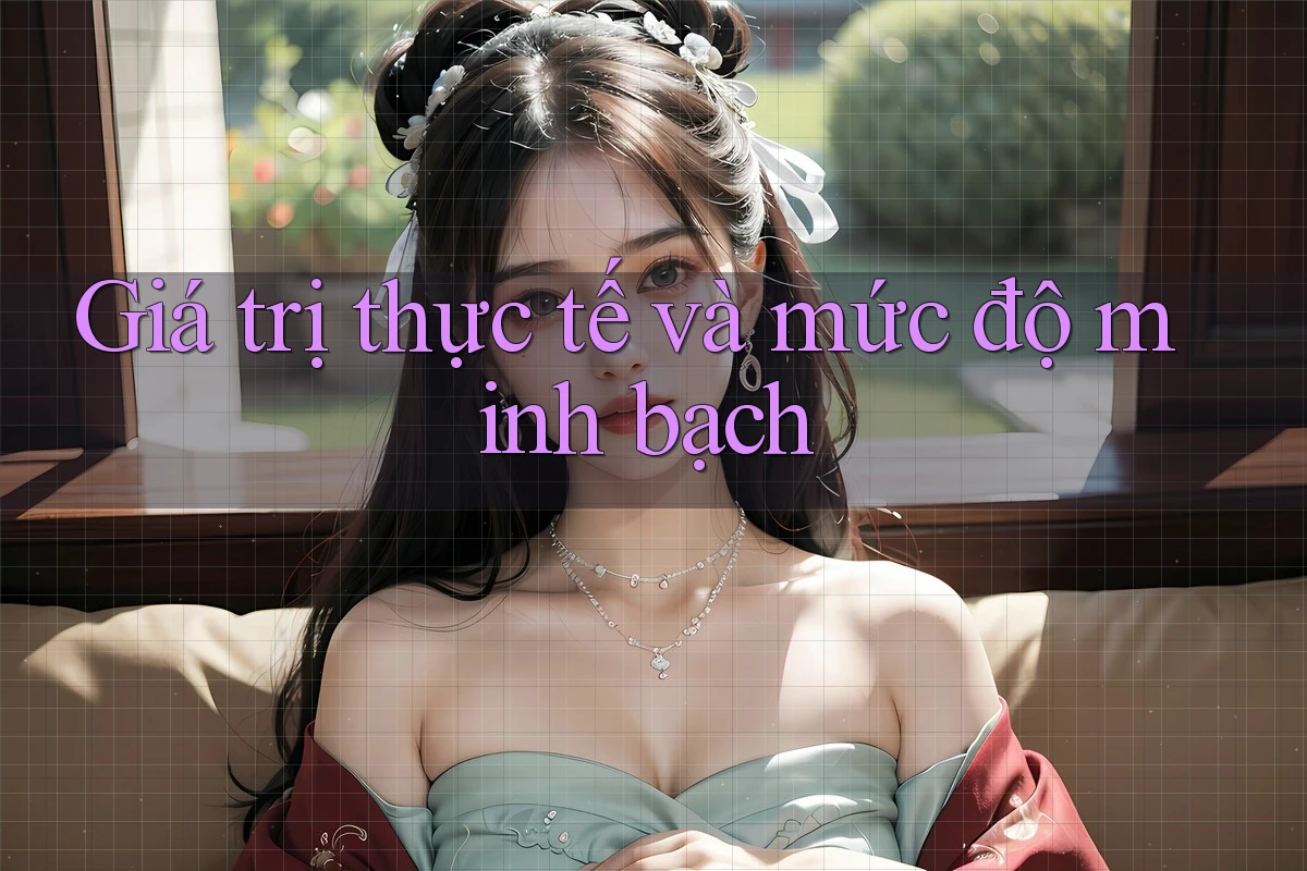Giá trị thực tế và mức độ minh bạch Giá trị thực tế và mức độ minh bạch