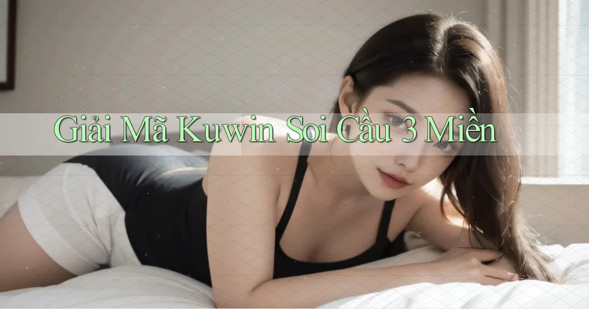 giải mã kuwin soi cầu 3 miền