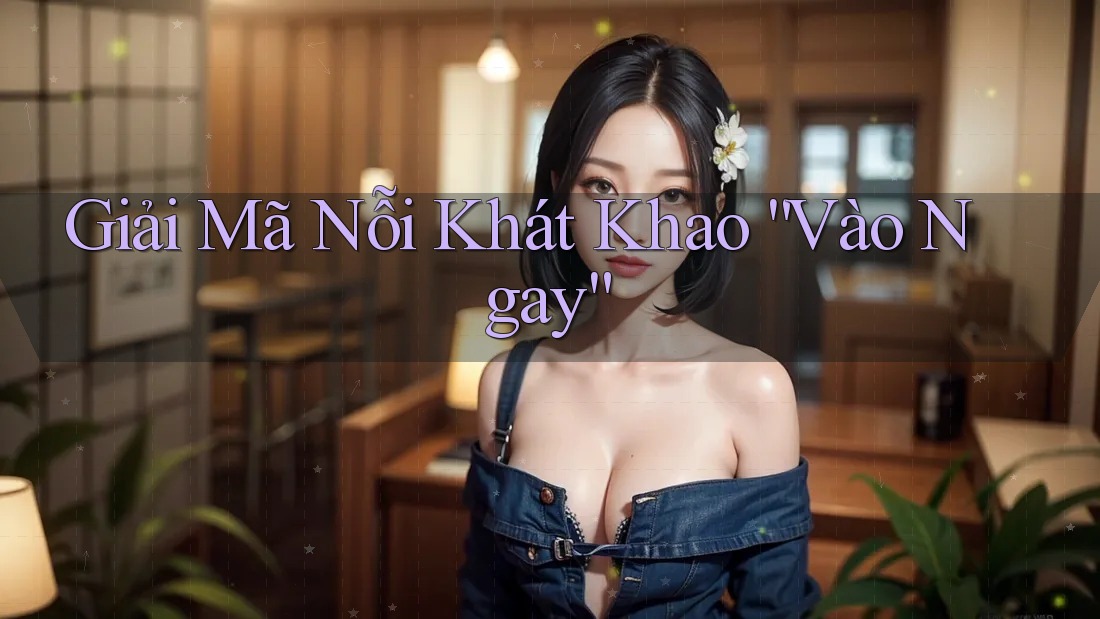 Giải Mã Nỗi Khát Khao “Vào Ngay” Giải Mã Nỗi Khát Khao “Vào Ngay”