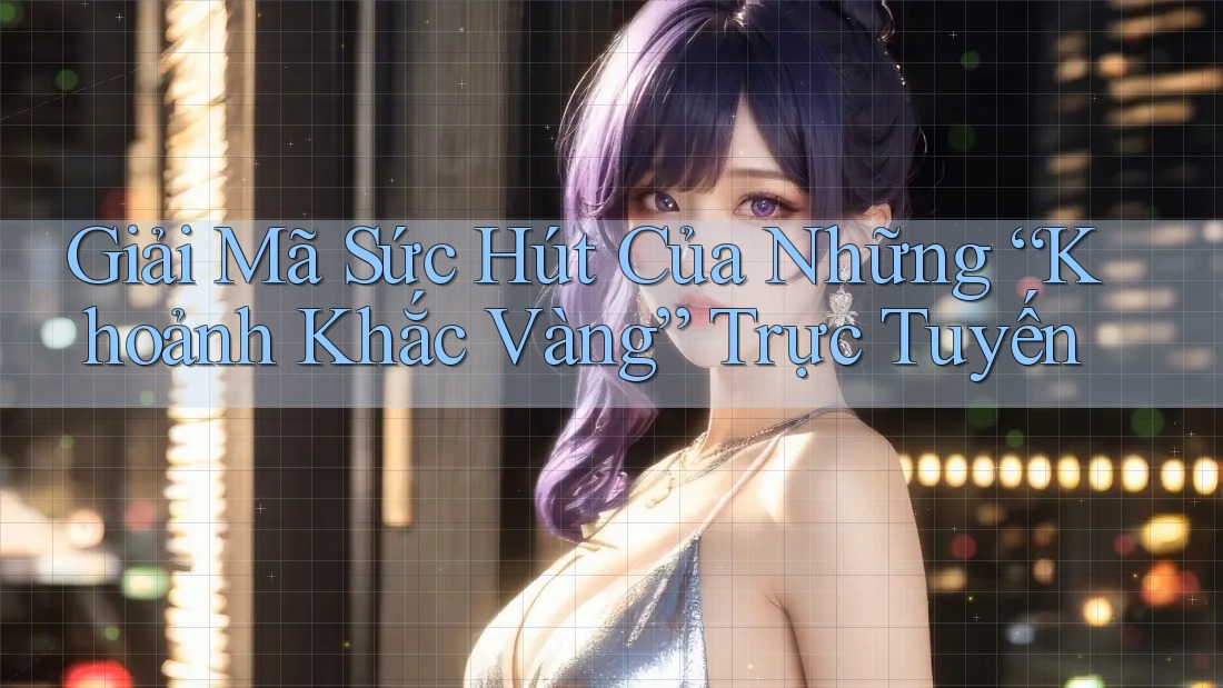 Giải Mã Sức Hút Của Những “Khoảnh Khắc Vàng” Trực Tuyến Giải Mã Sức Hút Của Những “Khoảnh Khắc Vàng” Trực Tuyến