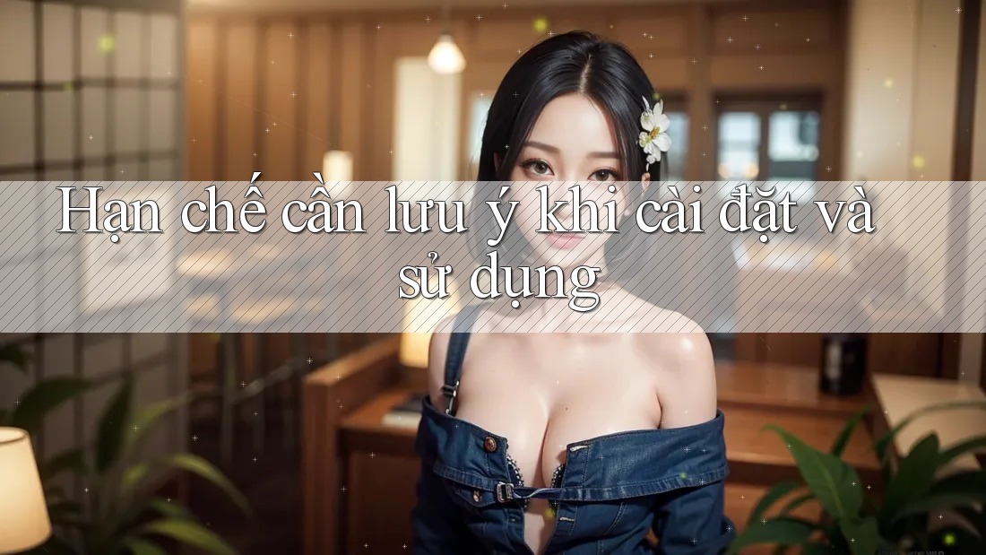 Hạn chế cần lưu ý khi cài đặt và sử dụng Hạn chế cần lưu ý khi cài đặt và sử dụng