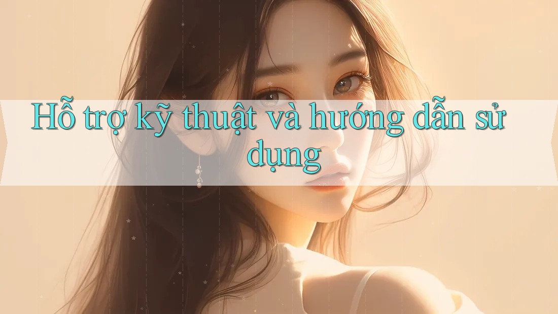 Hỗ trợ kỹ thuật và hướng dẫn sử dụng