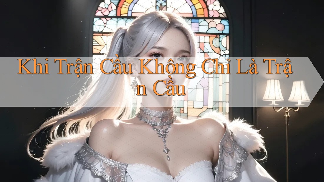 Khi Trận Cầu Không Chỉ Là Trận Cầu