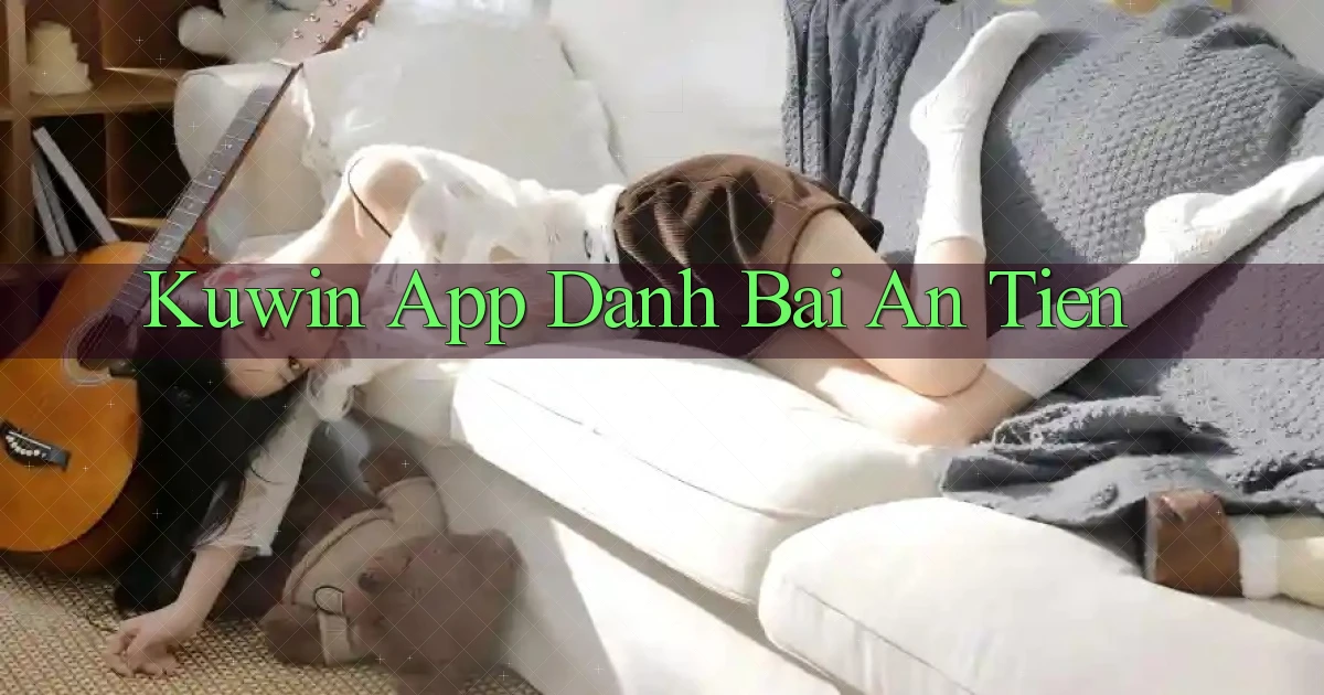 kuwin app đánh bài an tiền