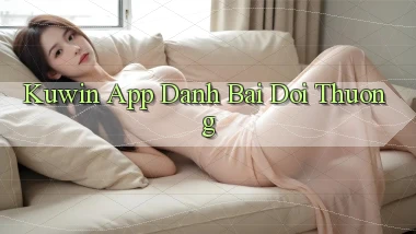 kuwin app đánh bài đổi thưởng