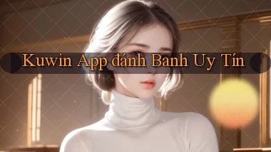 kuwin app đánh banh uy tín