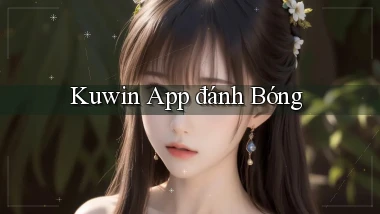 kuwin app đánh bóng