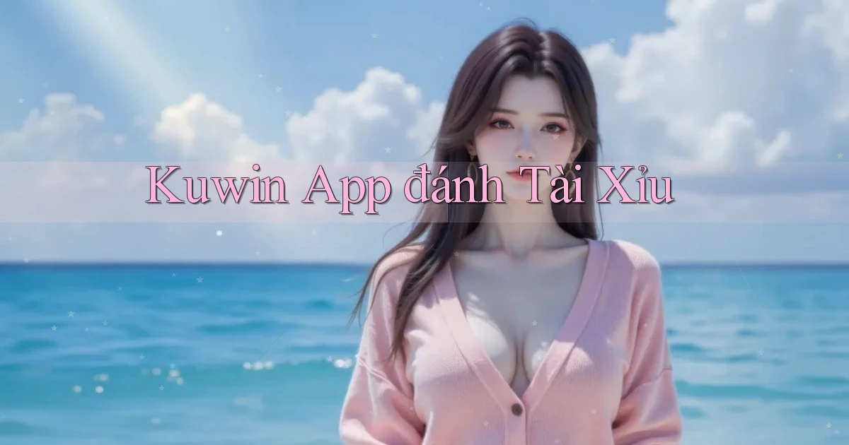 kuwin app đánh tài xỉu