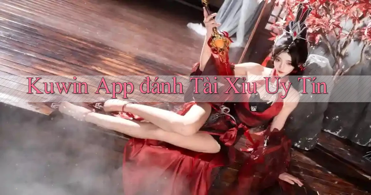 kuwin app đánh tài xỉu uy tín