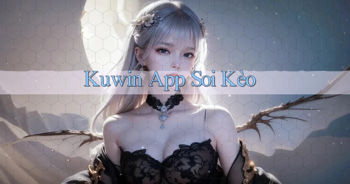 kuwin app soi kèo