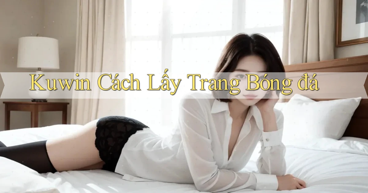 kuwin  cách lấy trang bóng đá
