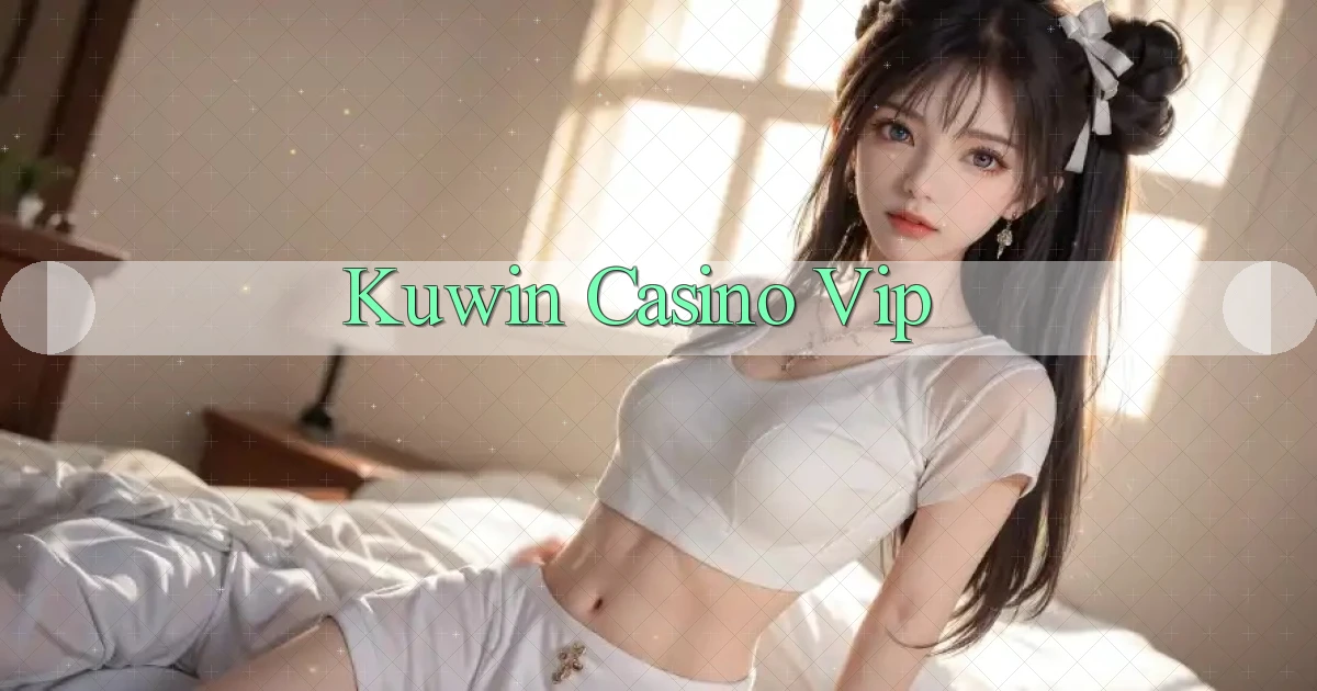 kuwin casino vip