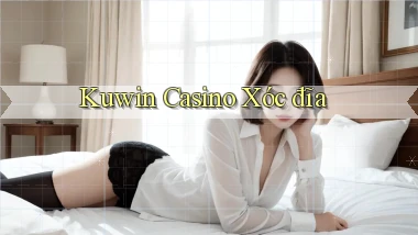 kuwin casino xóc đĩa