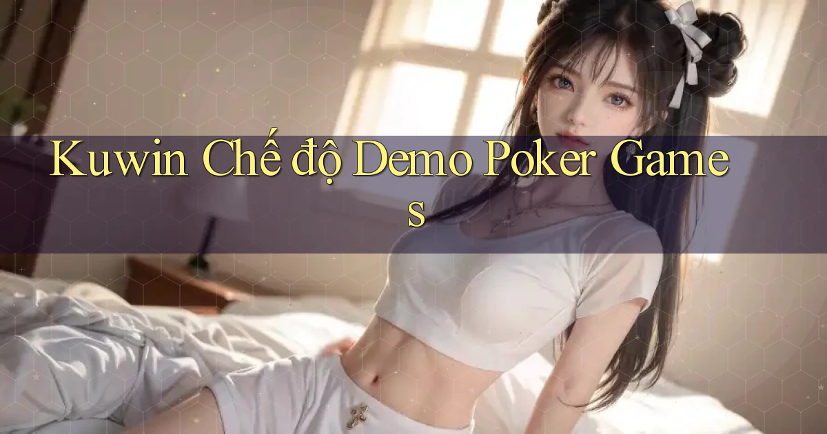 kuwin  chế độ demo poker games