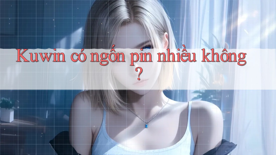 Kuwin có ngốn pin nhiều không?