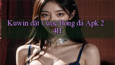 kuwin  đặt cược bóng đá apk 24h